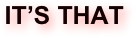 IT’S THAT